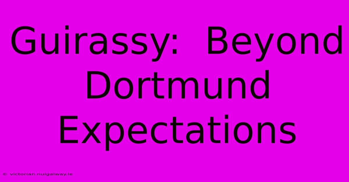 Guirassy:  Beyond Dortmund Expectations