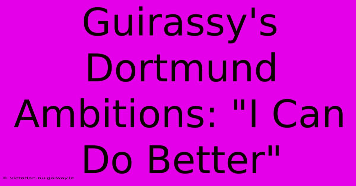 Guirassy's Dortmund Ambitions: 