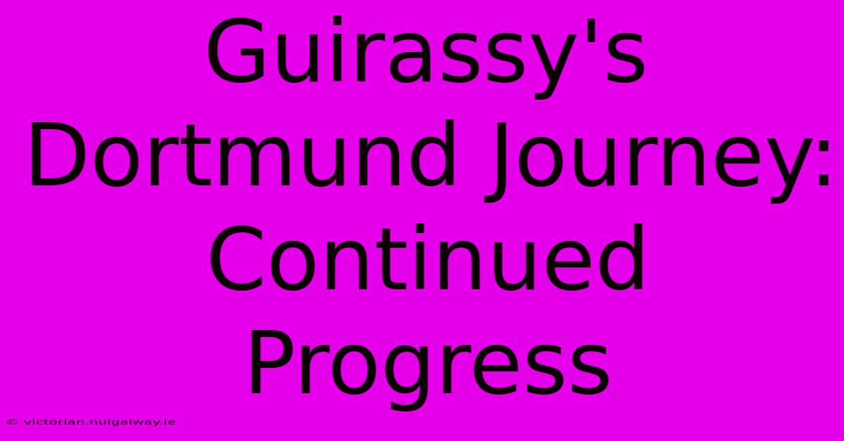 Guirassy's Dortmund Journey:  Continued Progress