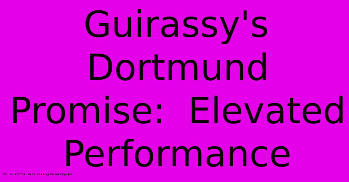 Guirassy's Dortmund Promise:  Elevated Performance