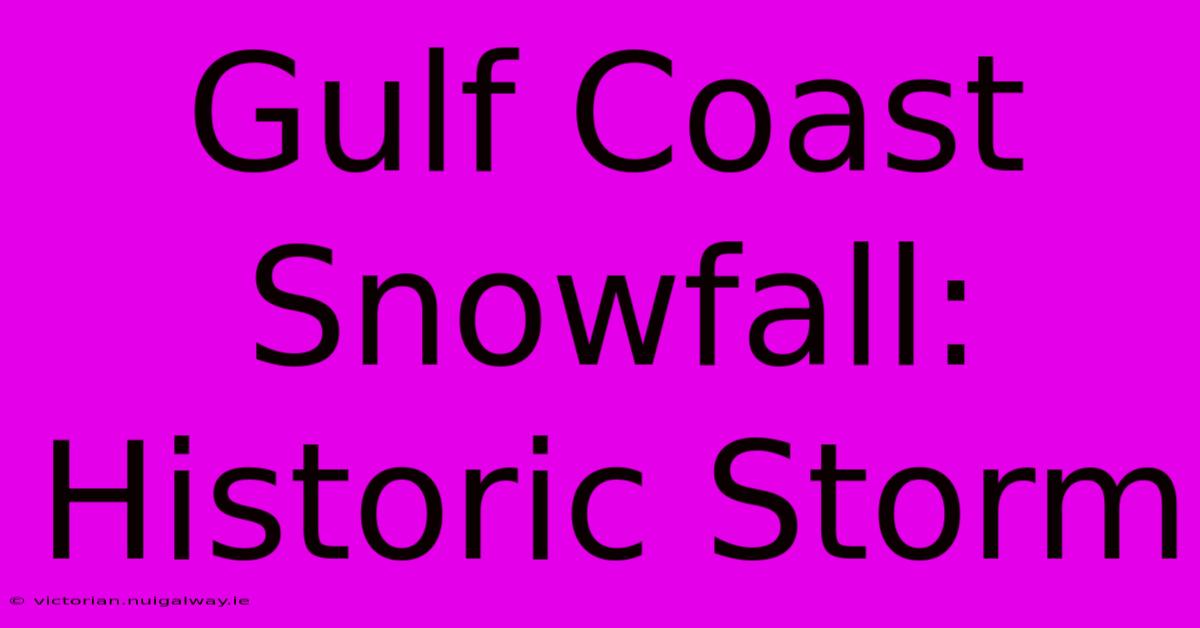 Gulf Coast Snowfall: Historic Storm