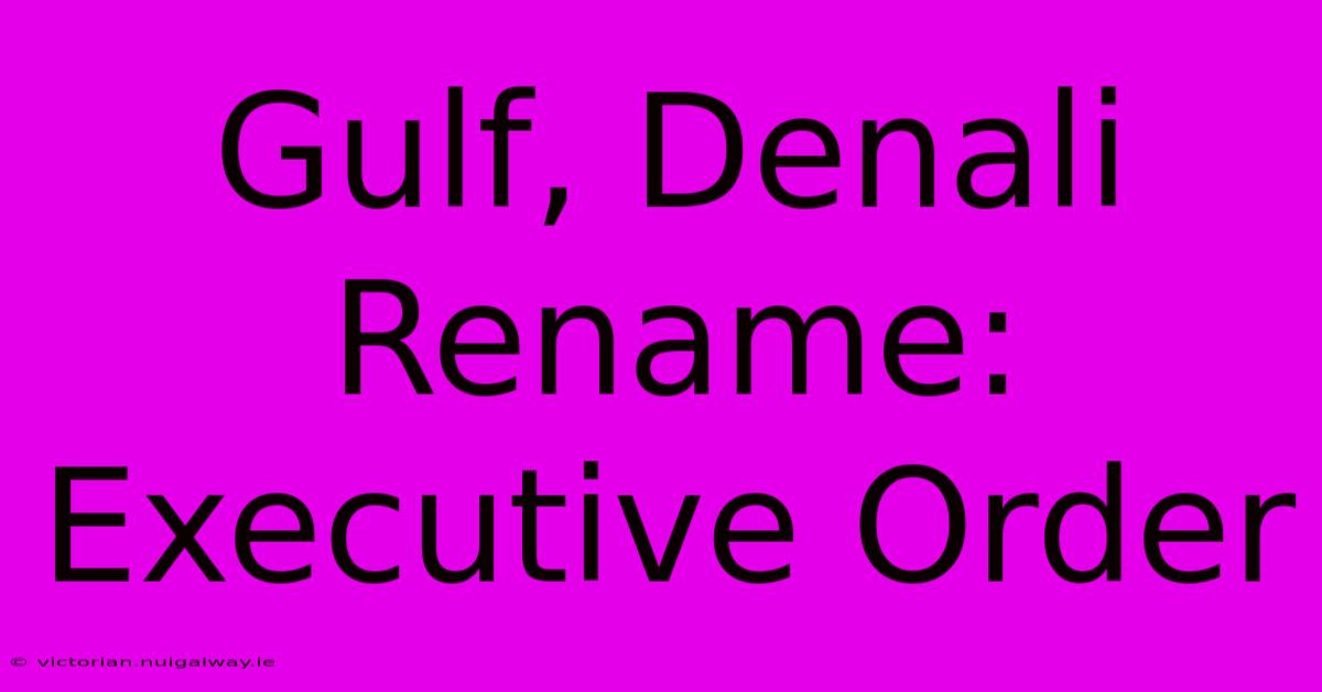 Gulf, Denali Rename: Executive Order