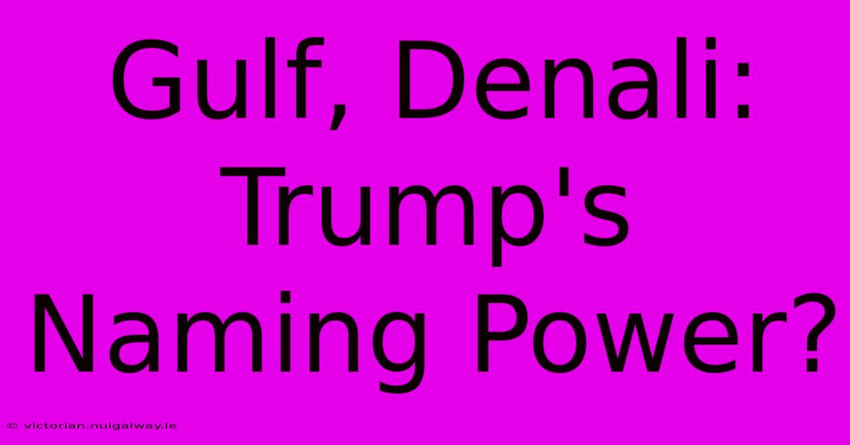 Gulf, Denali: Trump's Naming Power?