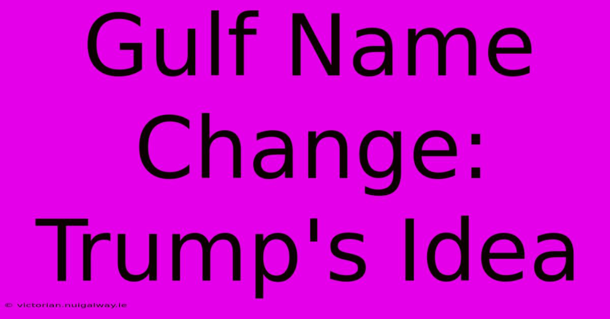 Gulf Name Change: Trump's Idea