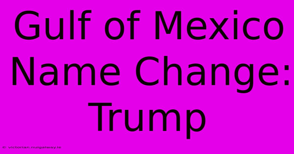 Gulf Of Mexico Name Change: Trump