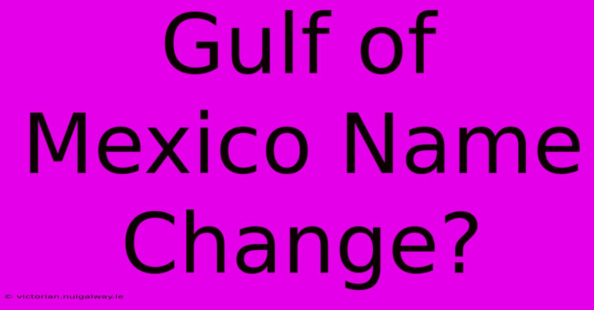 Gulf Of Mexico Name Change?