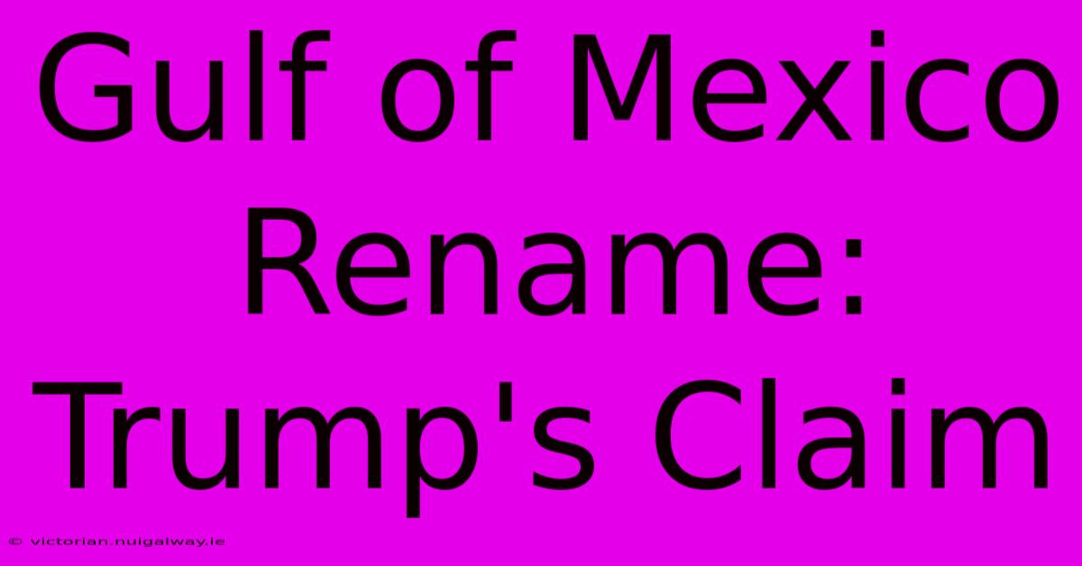 Gulf Of Mexico Rename: Trump's Claim