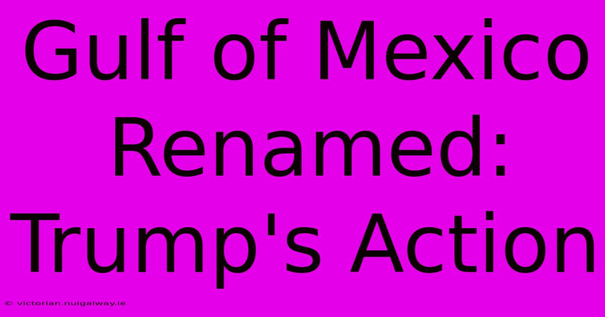 Gulf Of Mexico Renamed: Trump's Action