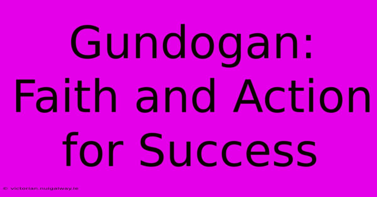 Gundogan: Faith And Action For Success