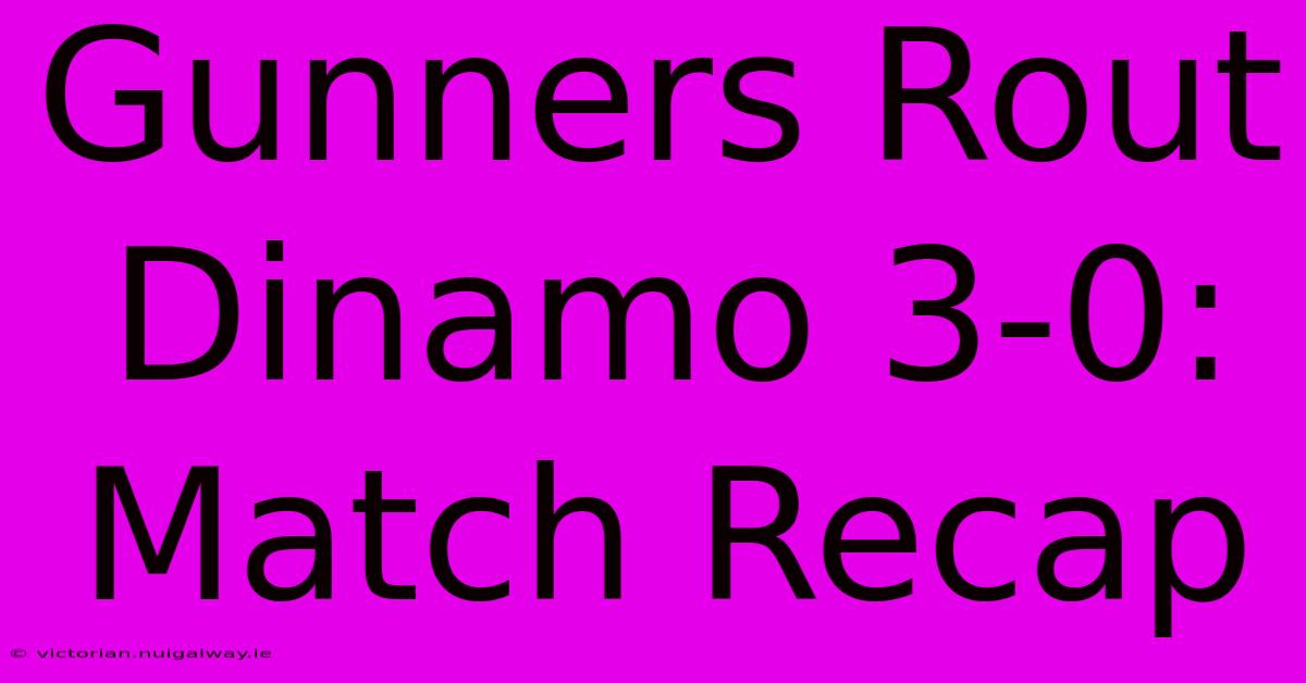 Gunners Rout Dinamo 3-0: Match Recap