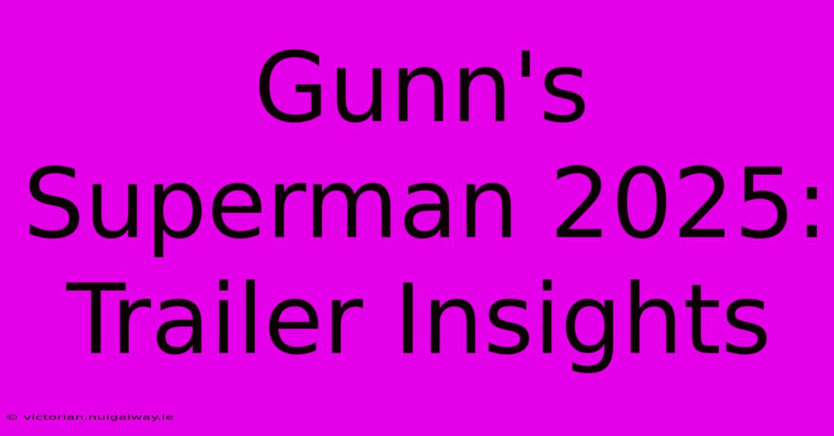 Gunn's Superman 2025: Trailer Insights