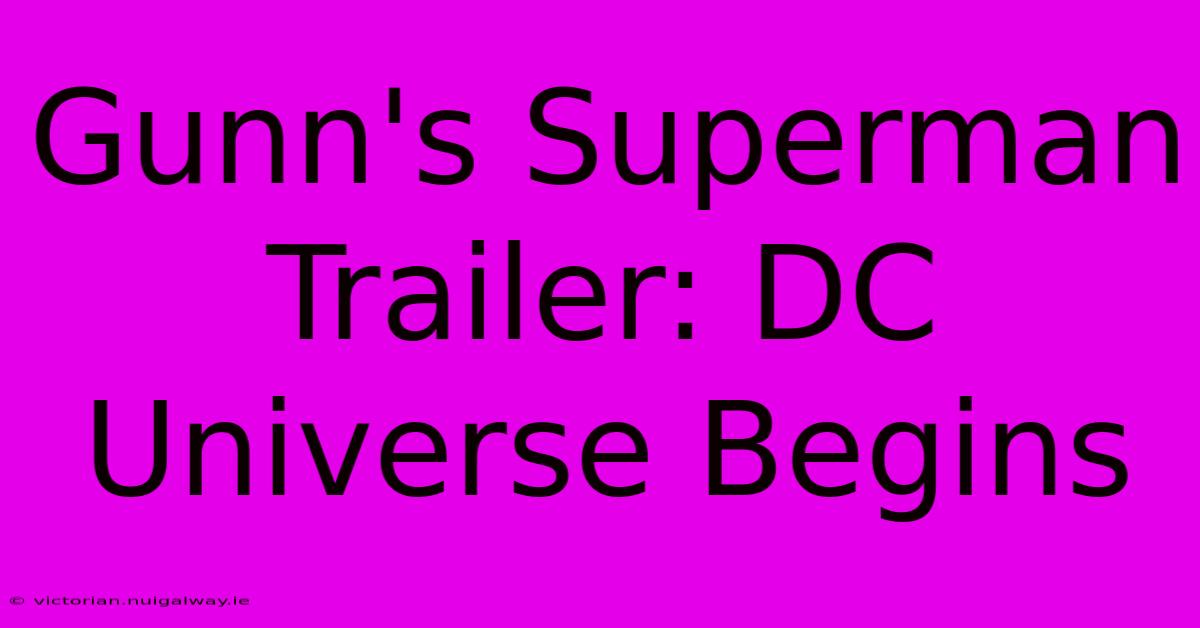 Gunn's Superman Trailer: DC Universe Begins