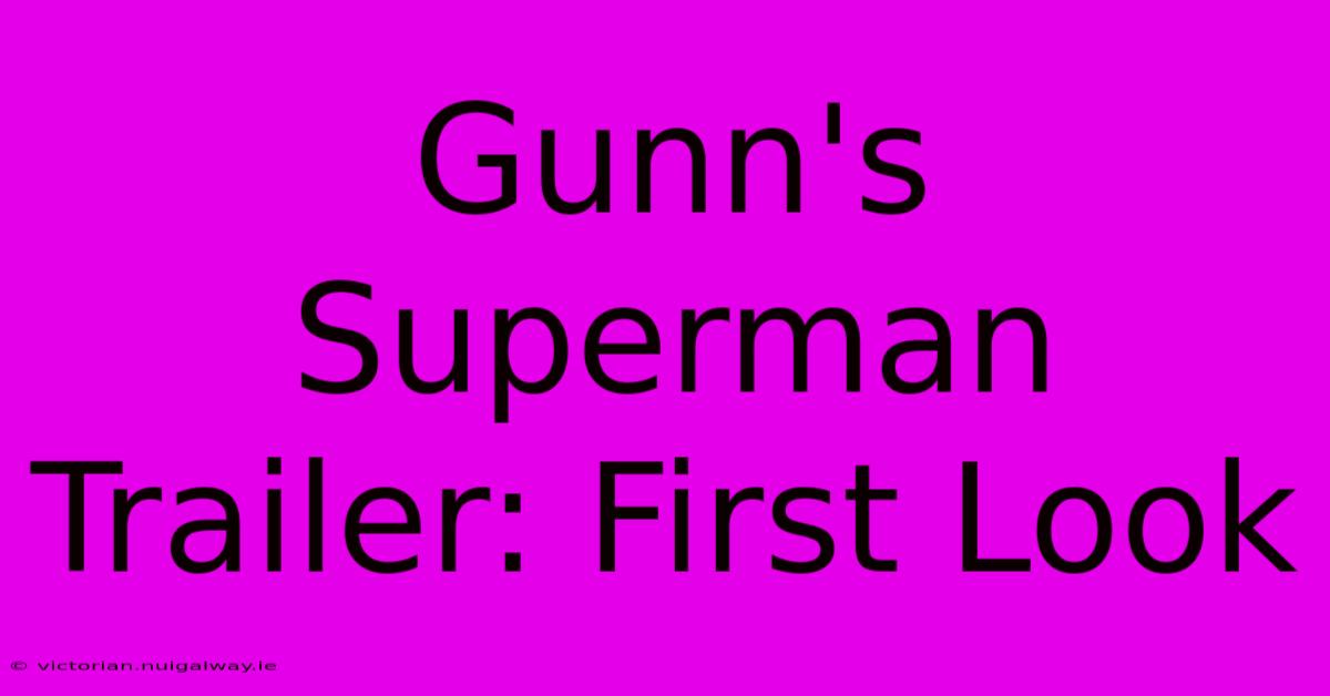 Gunn's Superman Trailer: First Look