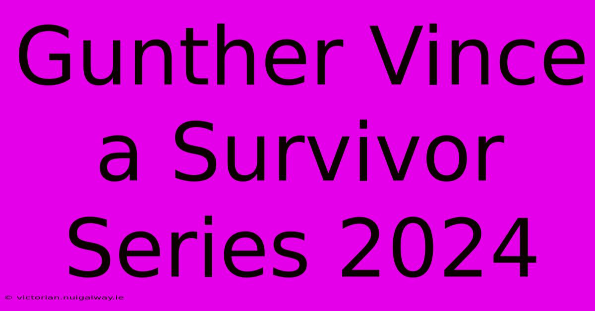 Gunther Vince A Survivor Series 2024