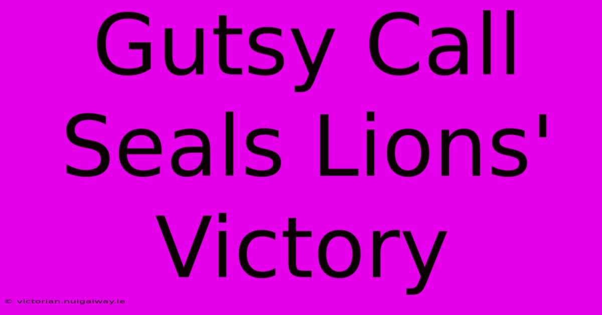 Gutsy Call Seals Lions' Victory