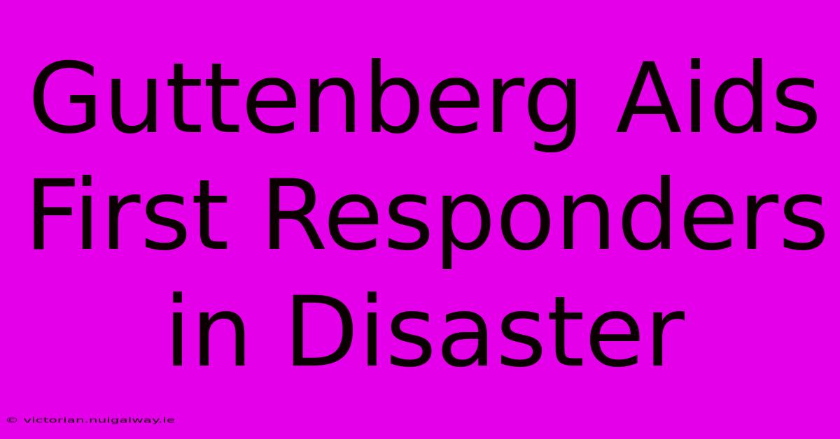 Guttenberg Aids First Responders In Disaster