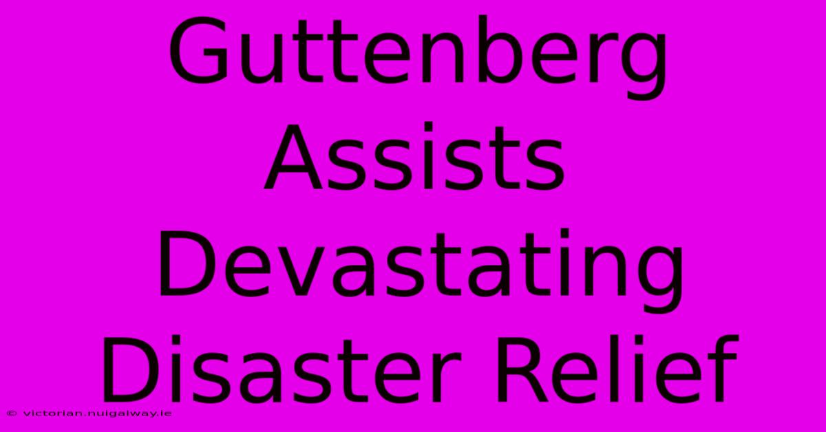 Guttenberg Assists Devastating Disaster Relief