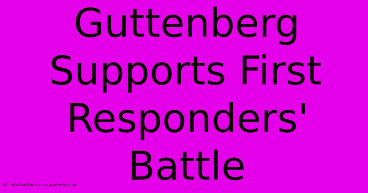 Guttenberg Supports First Responders' Battle