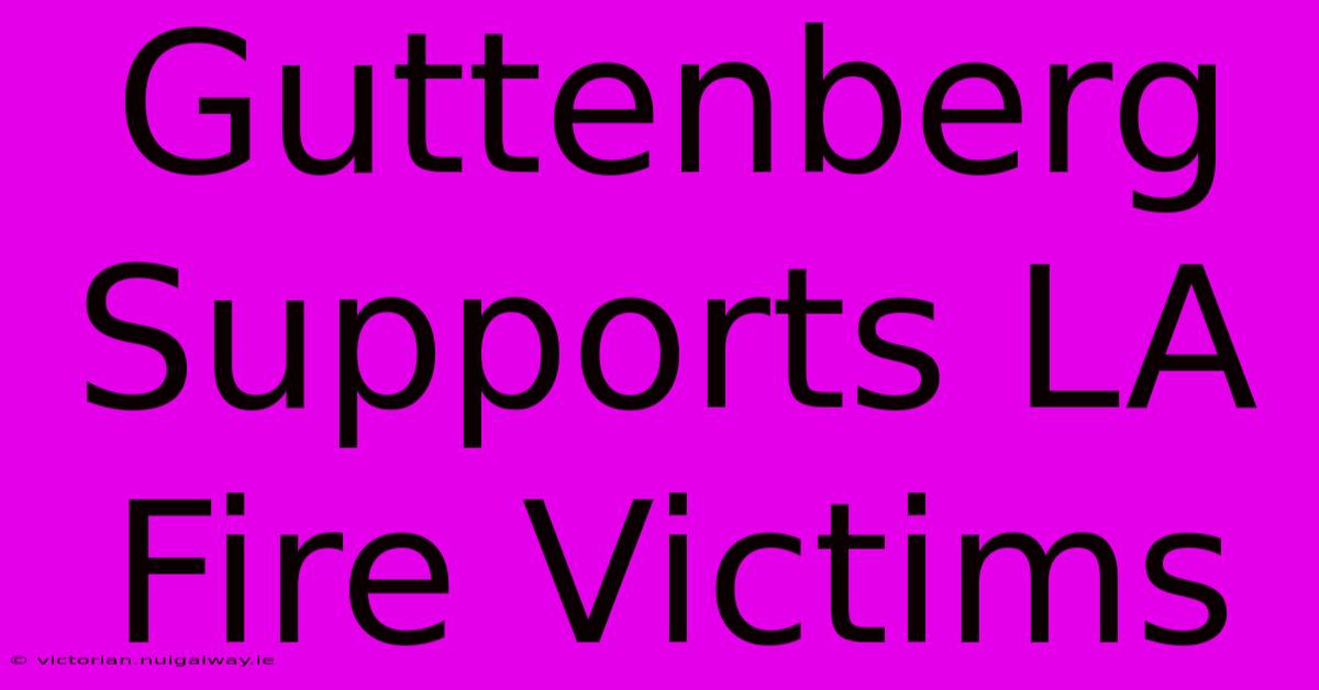 Guttenberg Supports LA Fire Victims