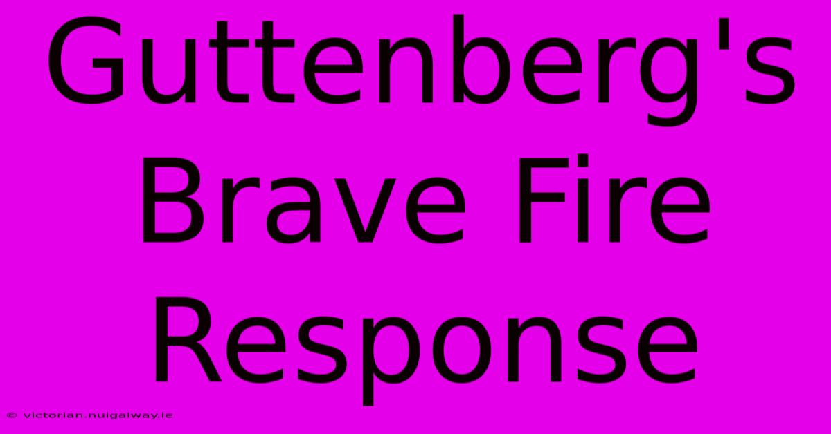 Guttenberg's Brave Fire Response