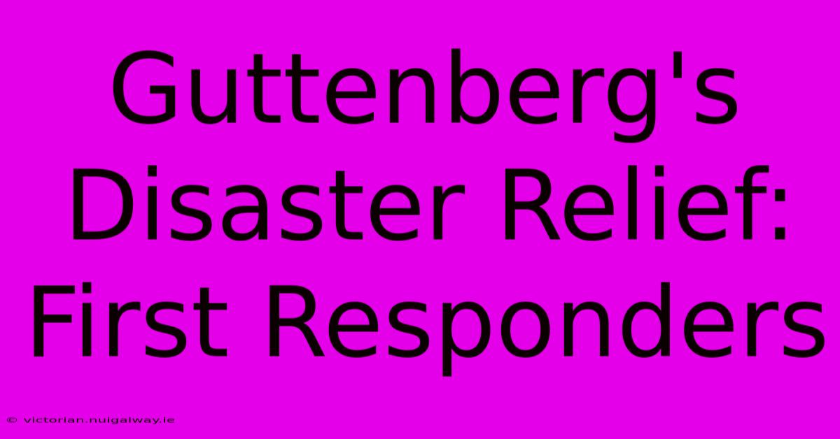 Guttenberg's Disaster Relief: First Responders