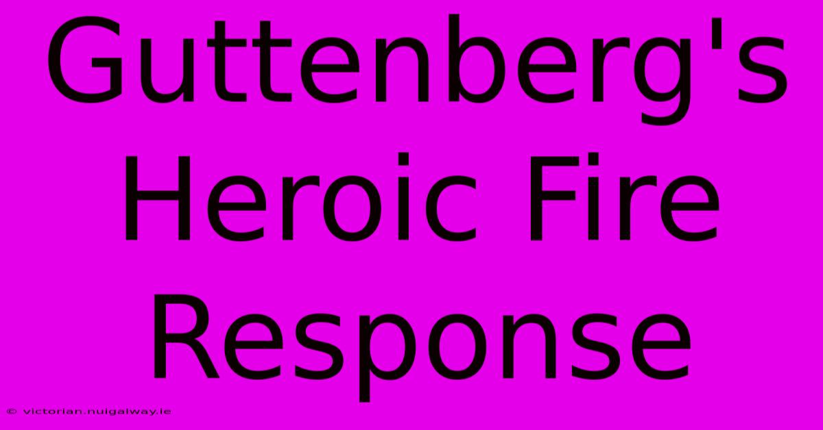 Guttenberg's Heroic Fire Response