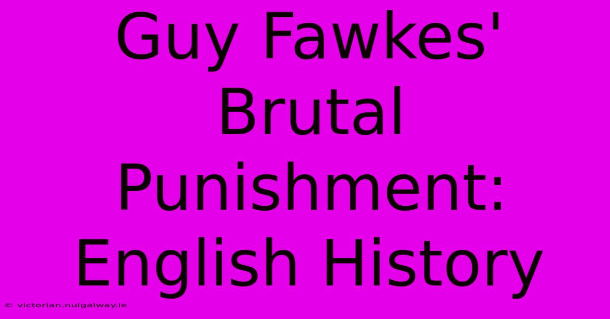 Guy Fawkes' Brutal Punishment: English History