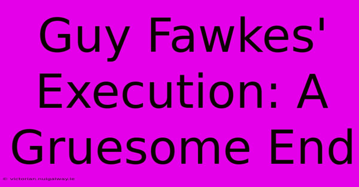 Guy Fawkes' Execution: A Gruesome End