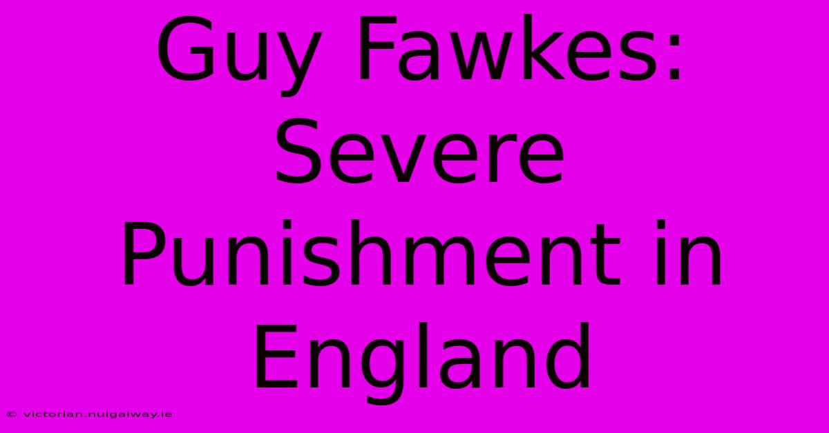 Guy Fawkes: Severe Punishment In England