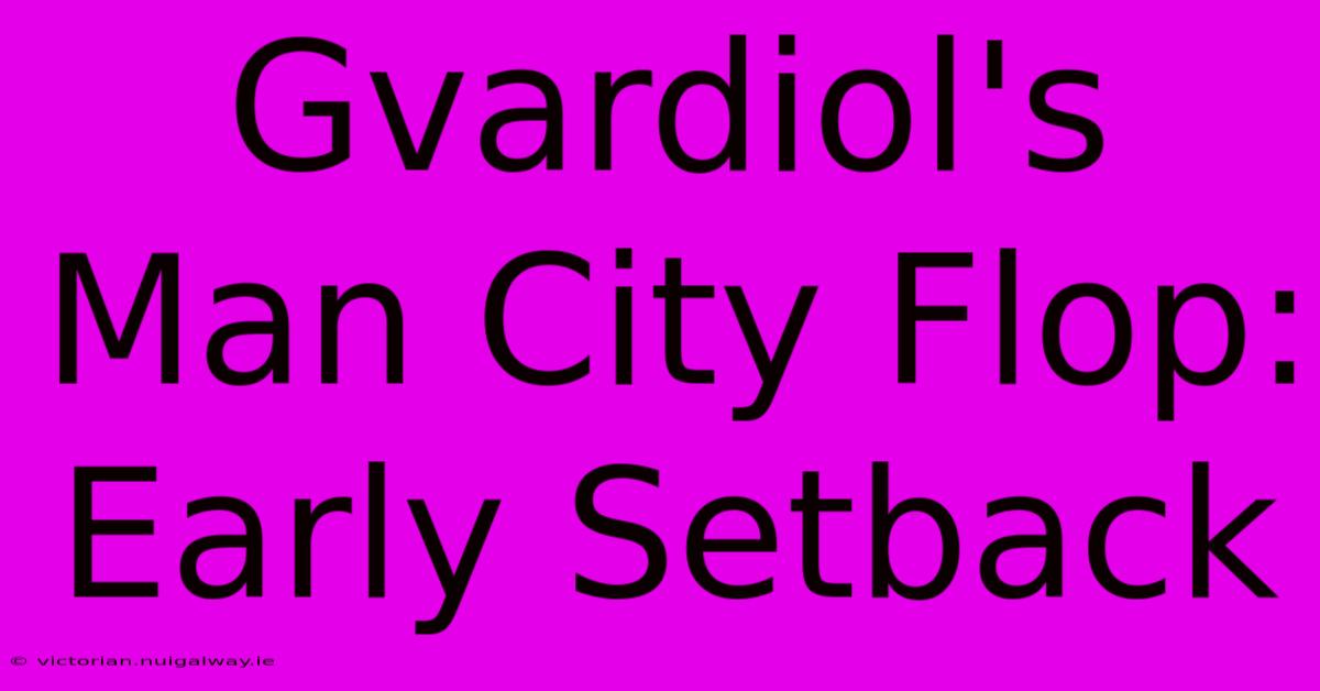 Gvardiol's Man City Flop: Early Setback