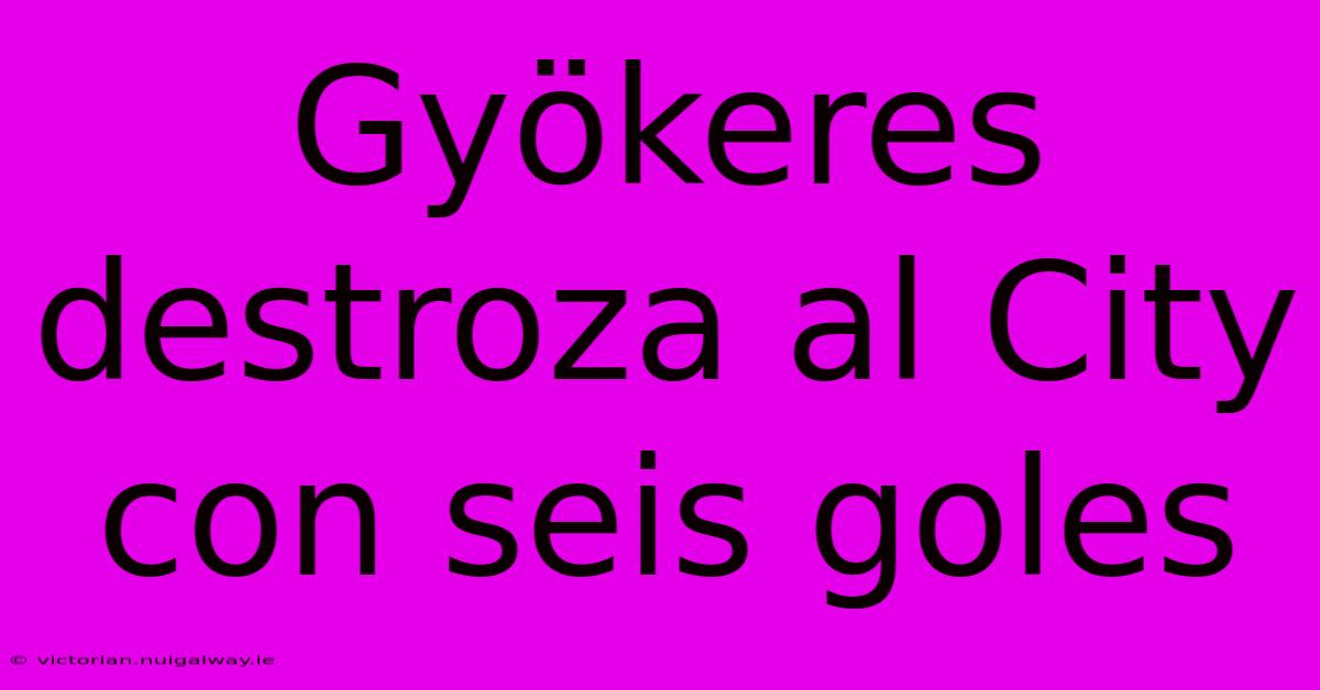 Gyökeres Destroza Al City Con Seis Goles