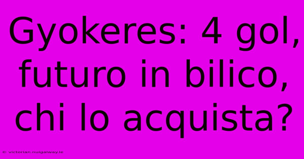 Gyokeres: 4 Gol, Futuro In Bilico, Chi Lo Acquista?