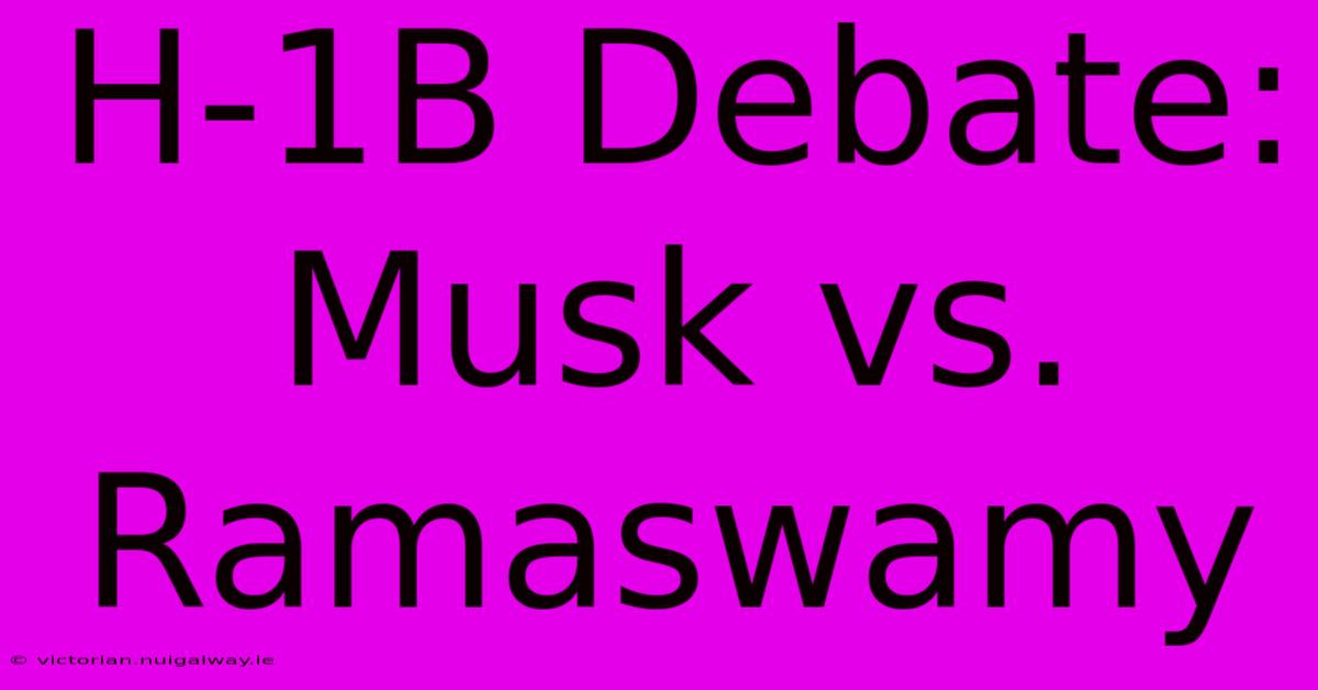 H-1B Debate: Musk Vs. Ramaswamy