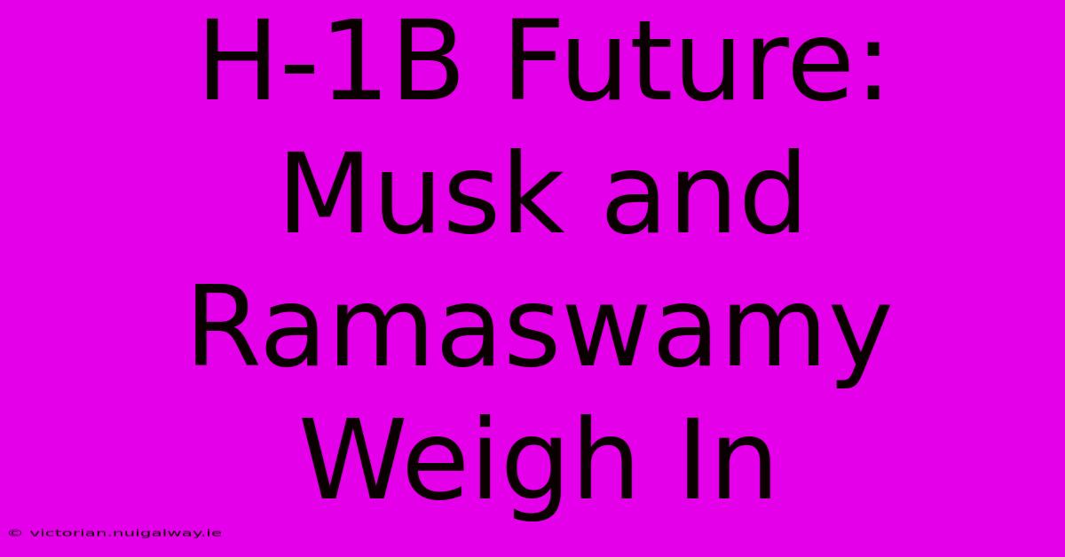 H-1B Future: Musk And Ramaswamy Weigh In