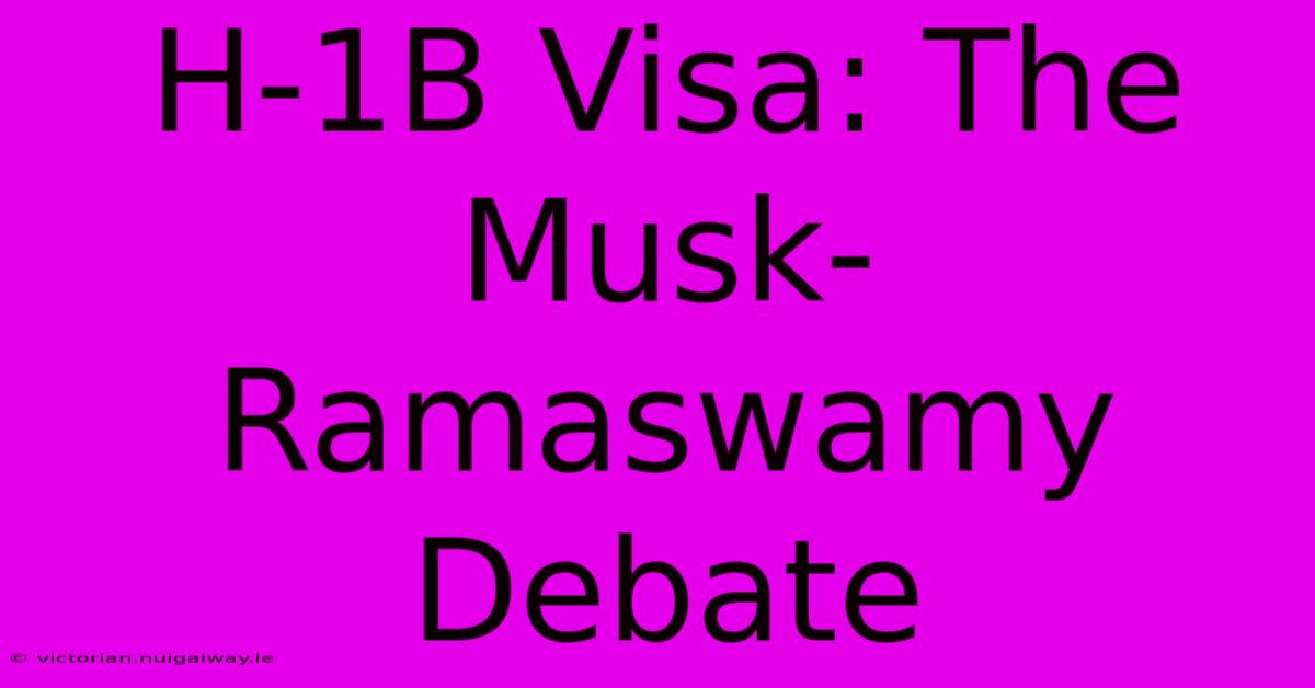 H-1B Visa: The Musk-Ramaswamy Debate