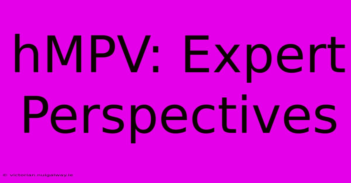 HMPV: Expert Perspectives