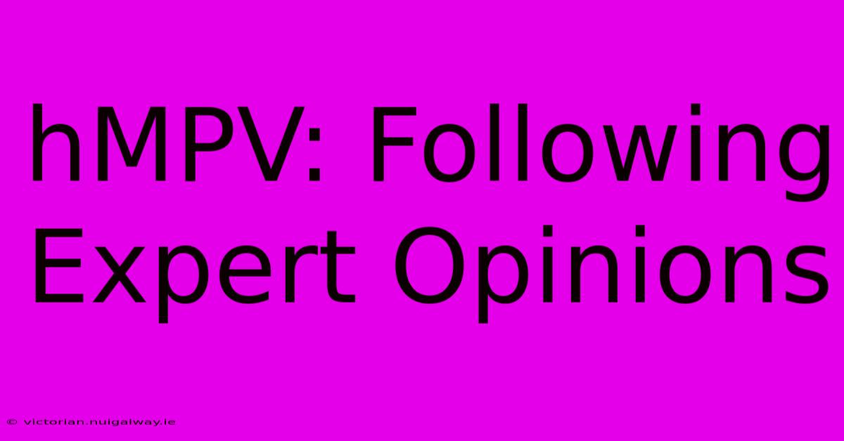 HMPV: Following Expert Opinions