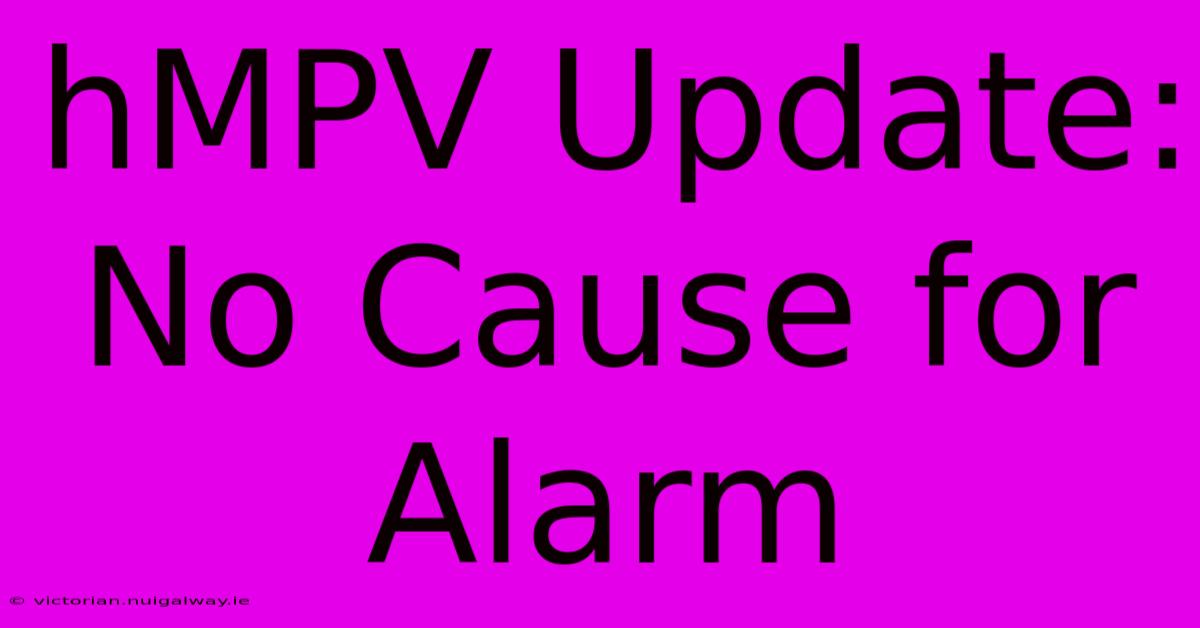 HMPV Update: No Cause For Alarm