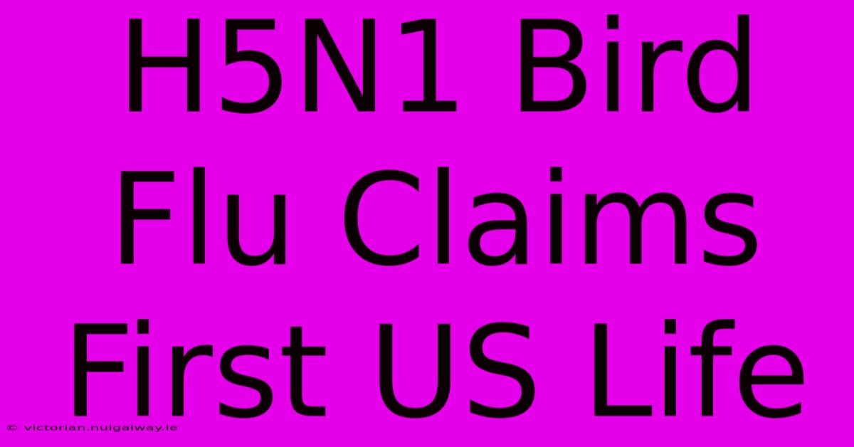 H5N1 Bird Flu Claims First US Life