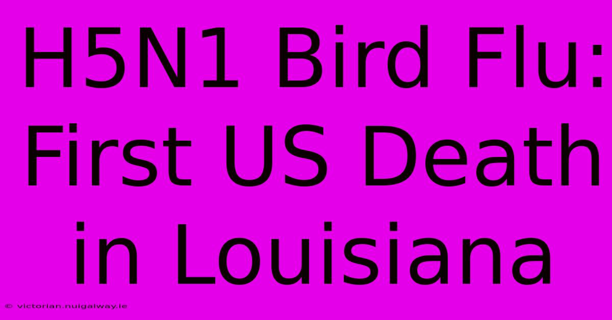 H5N1 Bird Flu: First US Death In Louisiana