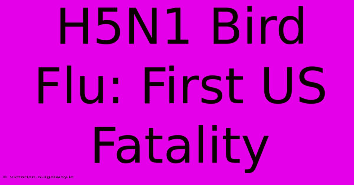 H5N1 Bird Flu: First US Fatality