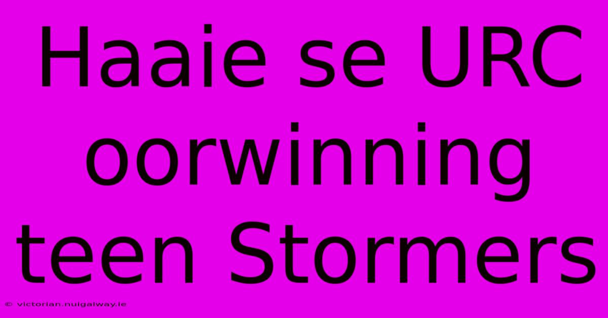 Haaie Se URC Oorwinning Teen Stormers