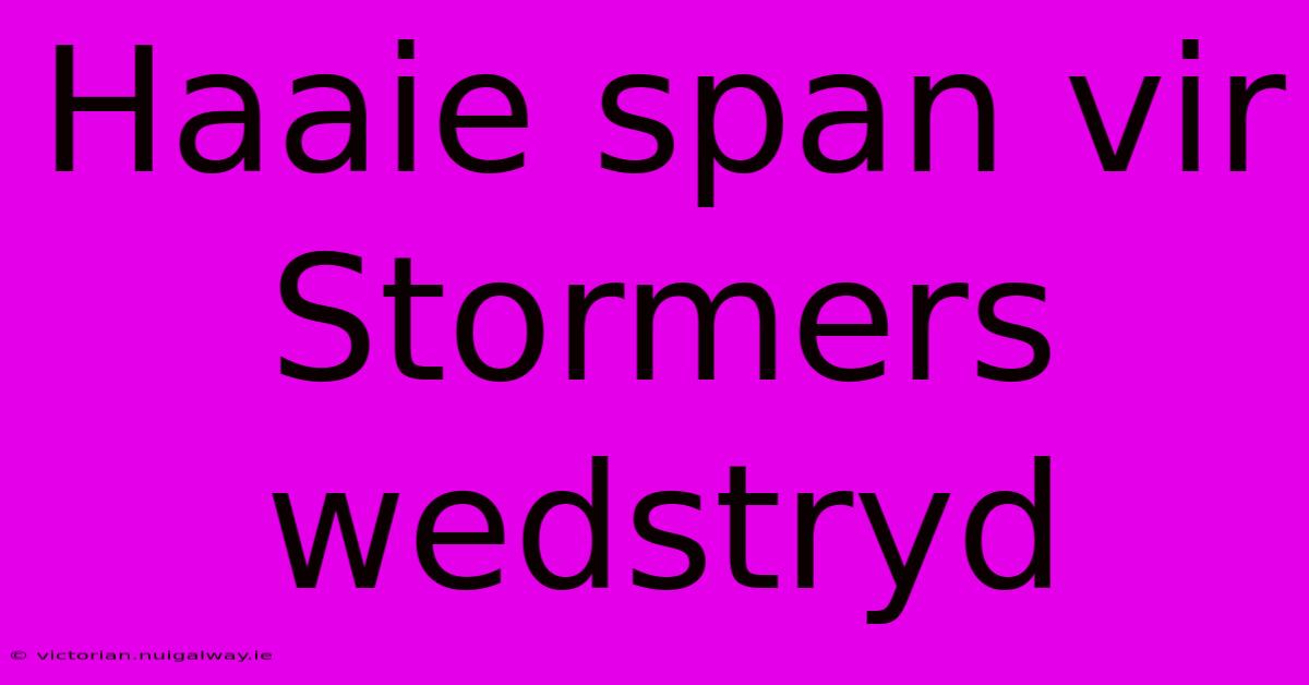 Haaie Span Vir Stormers Wedstryd