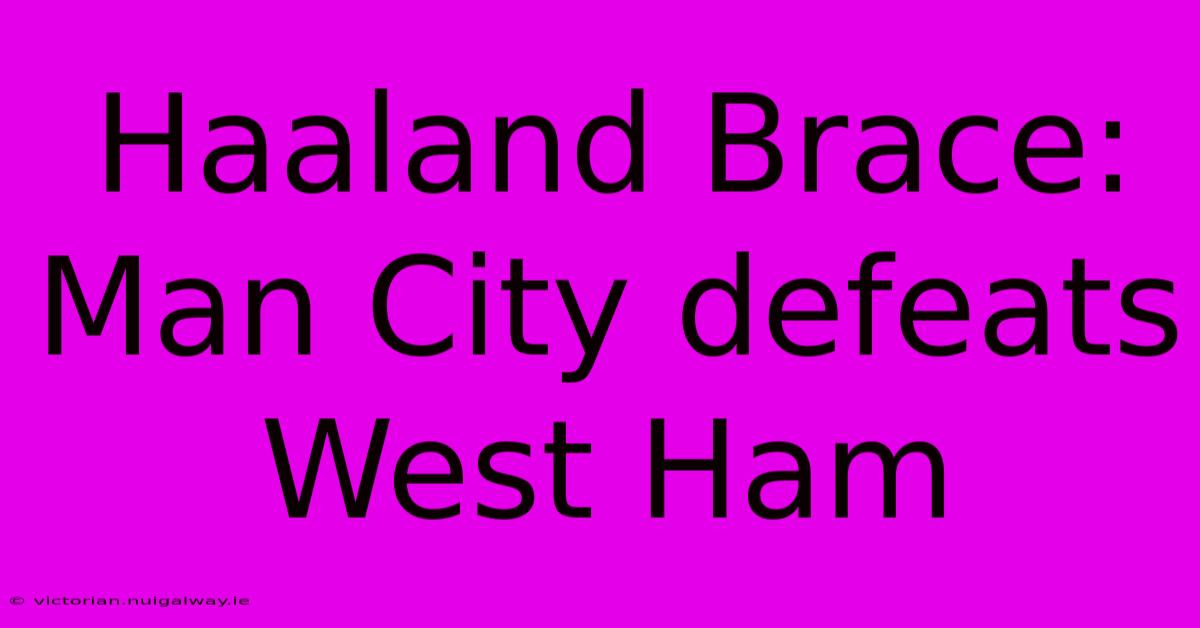 Haaland Brace: Man City Defeats West Ham