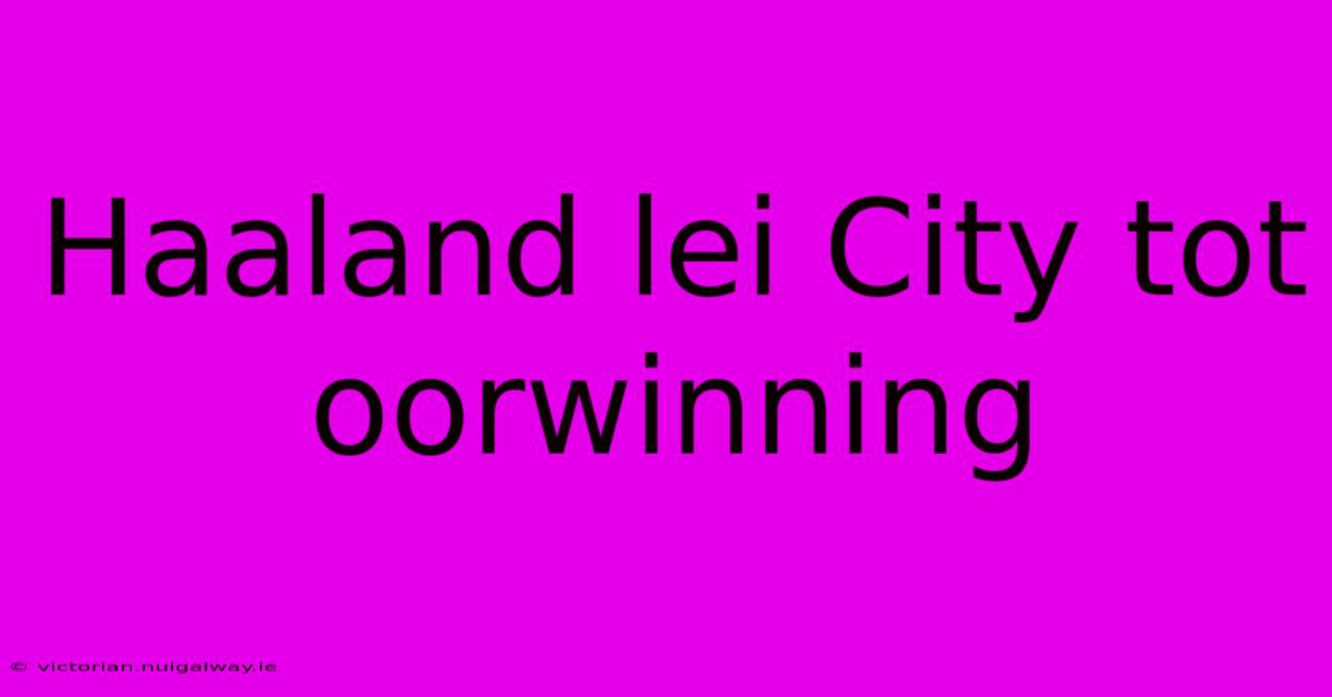 Haaland Lei City Tot Oorwinning