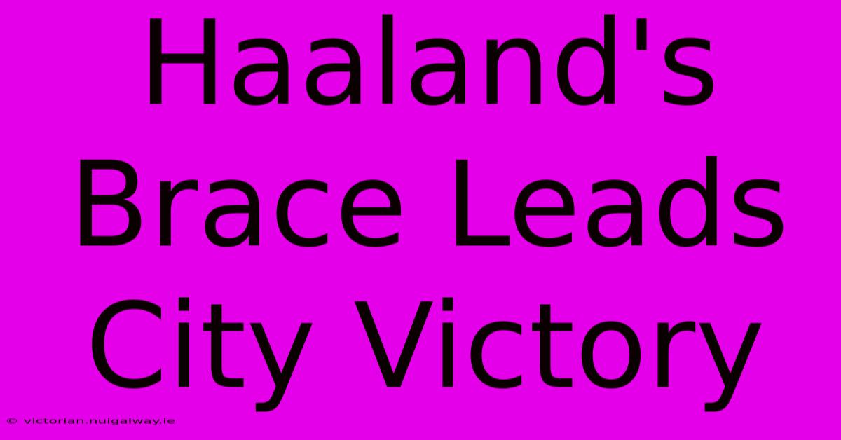 Haaland's Brace Leads City Victory