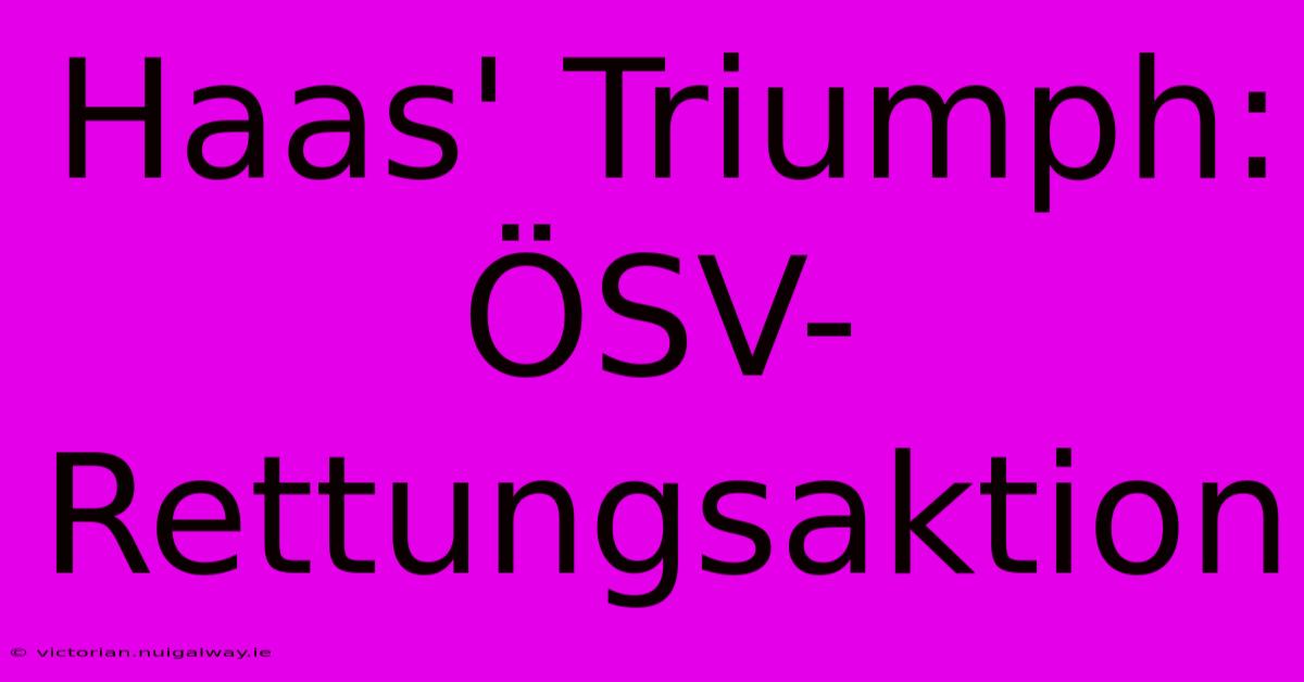 Haas' Triumph: ÖSV-Rettungsaktion