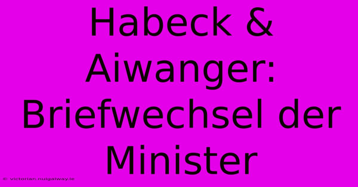 Habeck & Aiwanger: Briefwechsel Der Minister