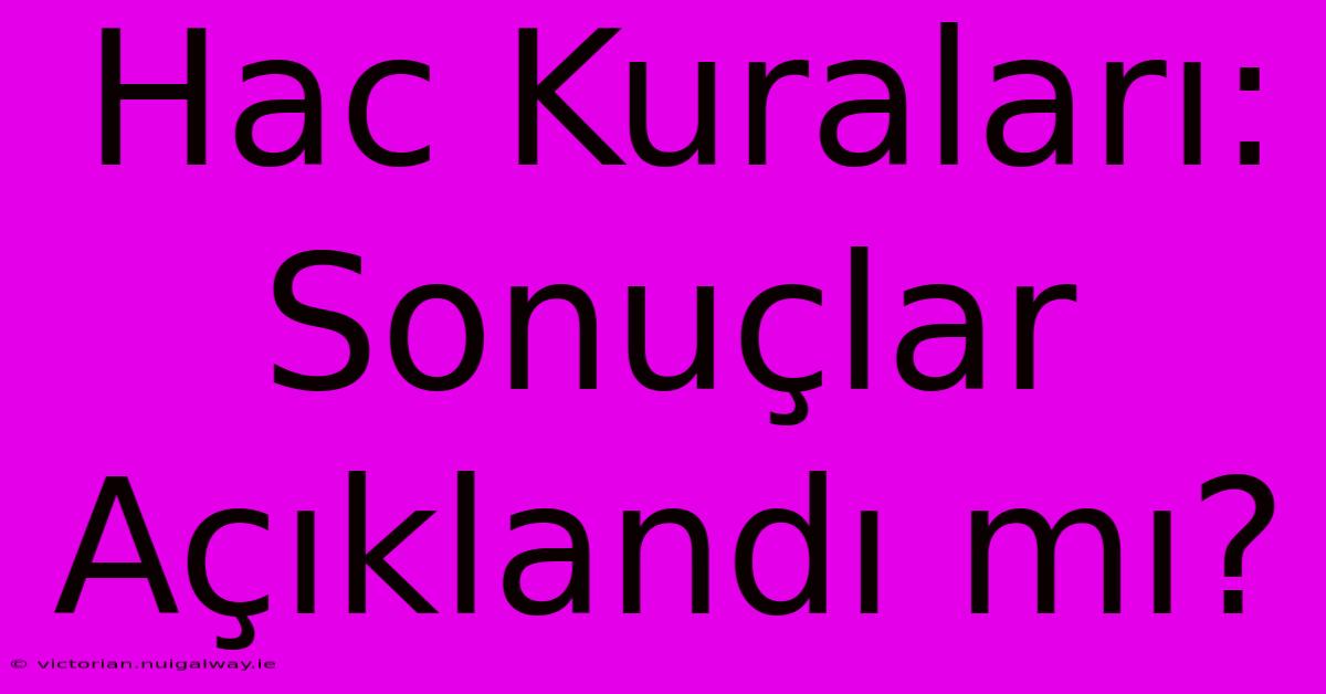 Hac Kuraları: Sonuçlar Açıklandı Mı?