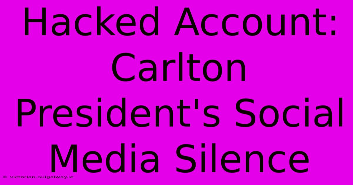 Hacked Account: Carlton President's Social Media Silence